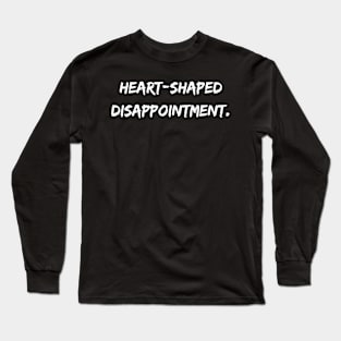 Heart-shaped disappointment. A Sarcastic Valentines Day Quote Long Sleeve T-Shirt